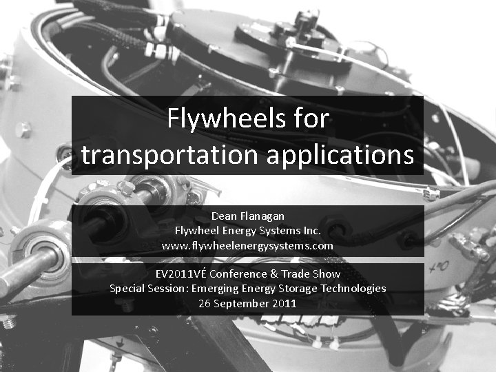 Flywheels for transportation applications Dean Flanagan Flywheel Energy Systems Inc. www. flywheelenergysystems. com EV