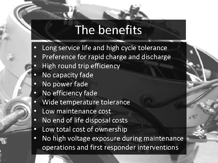 The benefits • • • Long service life and high cycle tolerance Preference for