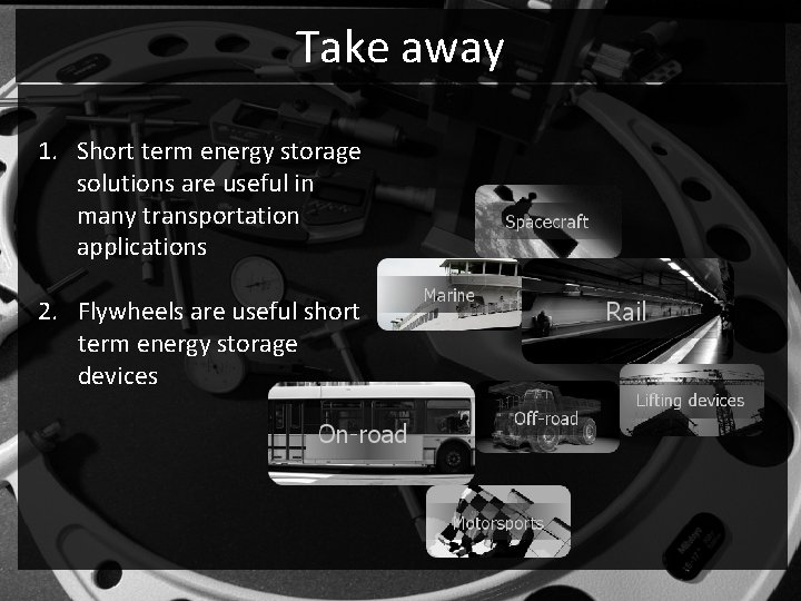 Take away 1. Short term energy storage solutions are useful in many transportation applications