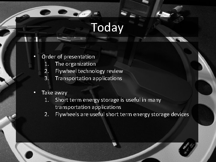 Today • Order of presentation 1. The organization 2. Flywheel technology review 3. Transportation