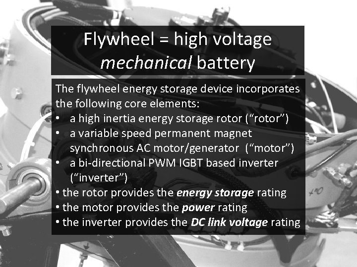 Flywheel = high voltage mechanical battery The flywheel energy storage device incorporates the following