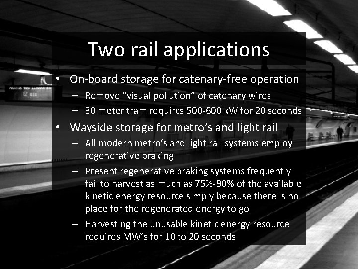 Two rail applications • On-board storage for catenary-free operation – Remove “visual pollution” of