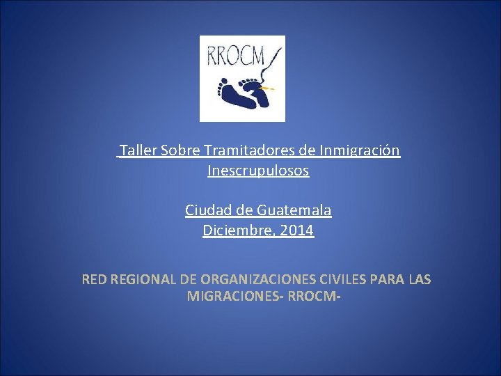 Taller Sobre Tramitadores de Inmigración Inescrupulosos Ciudad de Guatemala Diciembre, 2014 RED REGIONAL DE