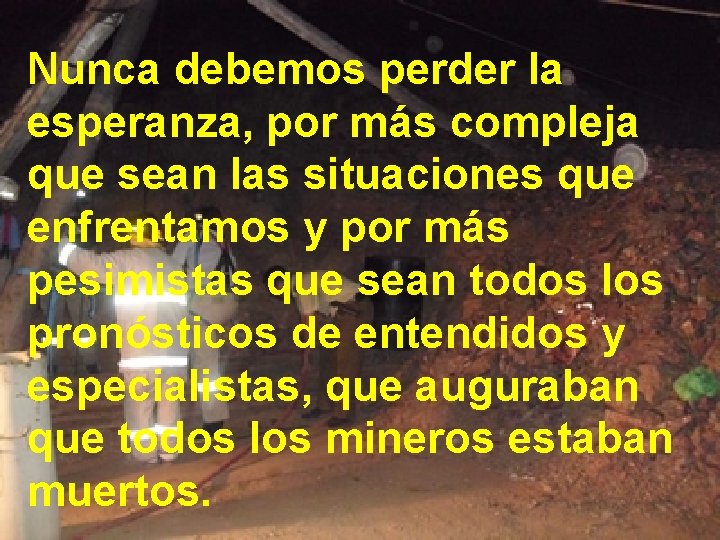 Nunca debemos perder la esperanza, por más compleja que sean las situaciones que enfrentamos