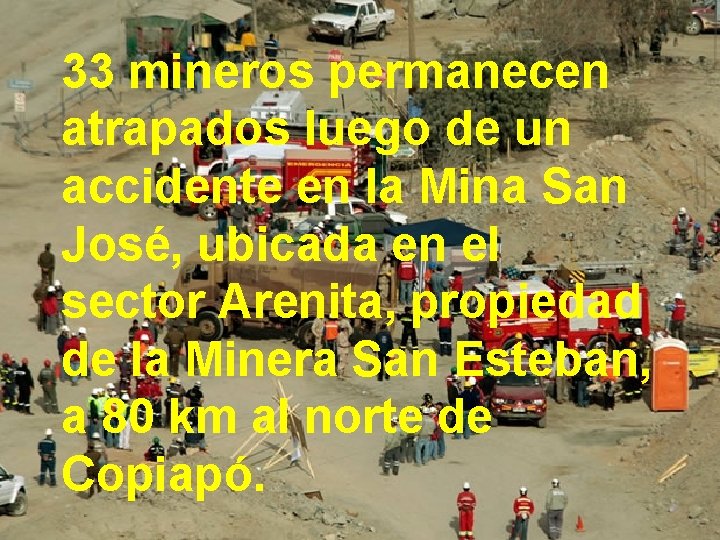 33 mineros permanecen atrapados luego de un accidente en la Mina San José, ubicada