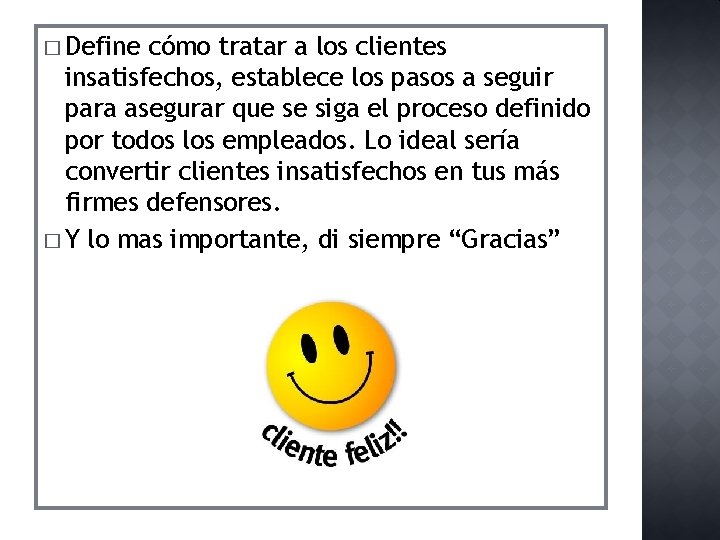 � Define cómo tratar a los clientes insatisfechos, establece los pasos a seguir para � Define cómo tratar a los clientes insatisfechos, establece los pasos a seguir para