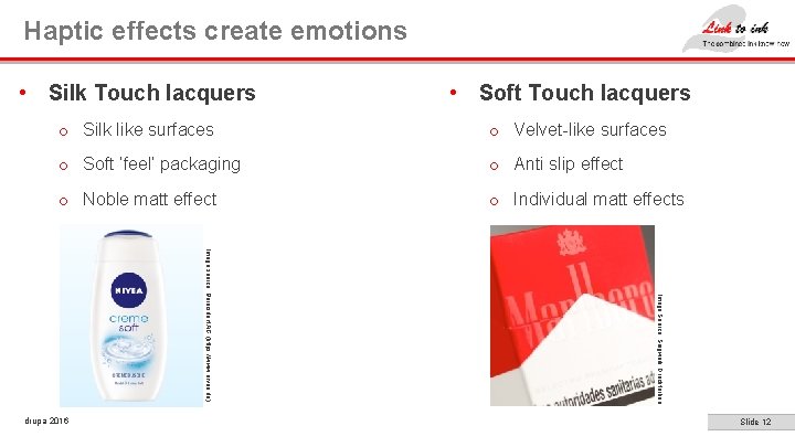 Haptic effects create emotions • Silk Touch lacquers • Soft Touch lacquers o Silk