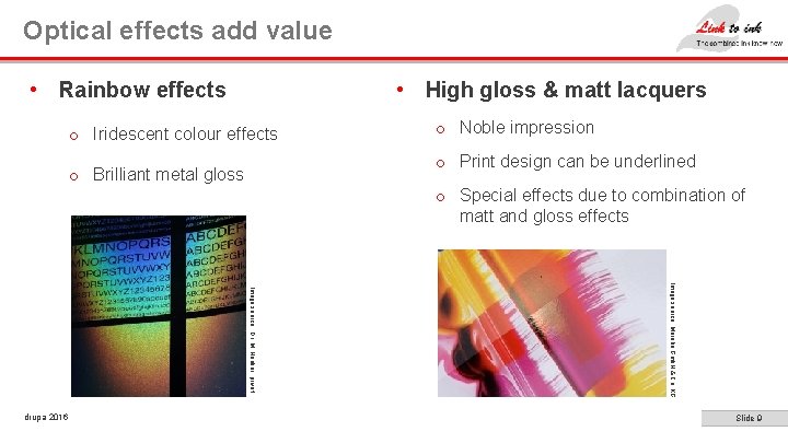 Optical effects add value • Rainbow effects • High gloss & matt lacquers o