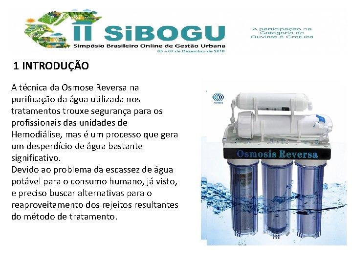 1 INTRODUÇÃO A técnica da Osmose Reversa na purificação da água utilizada nos tratamentos