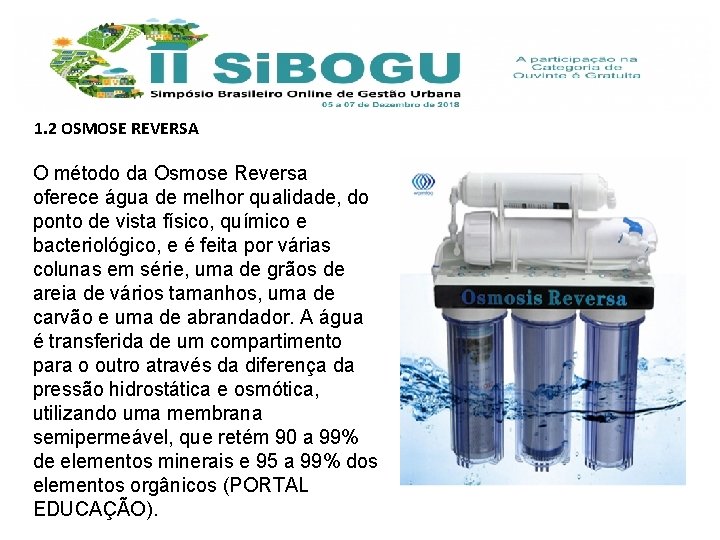 1. 2 OSMOSE REVERSA O método da Osmose Reversa oferece água de melhor qualidade,