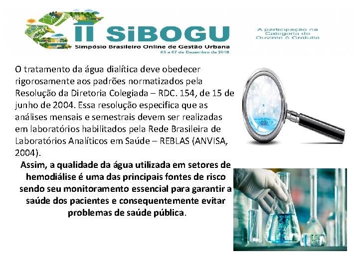 O tratamento da água dialítica deve obedecer rigorosamente aos padrões normatizados pela Resolução da