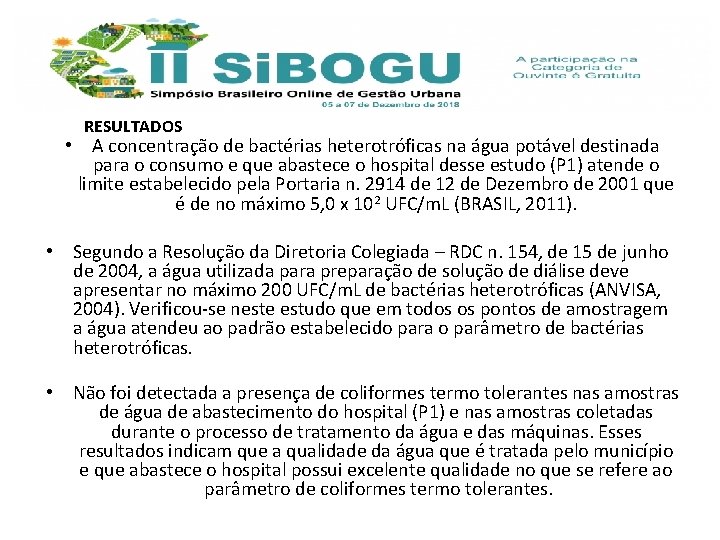 RESULTADOS • A concentração de bactérias heterotróficas na água potável destinada para o consumo