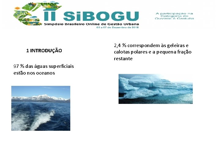 1 INTRODUÇÃO 97 % das águas superficiais estão nos oceanos 2, 4 % correspondem