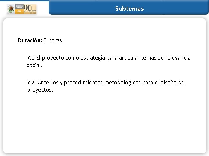 Subtemas Duración: 5 horas 7. 1 El proyecto como estrategia para articular temas de