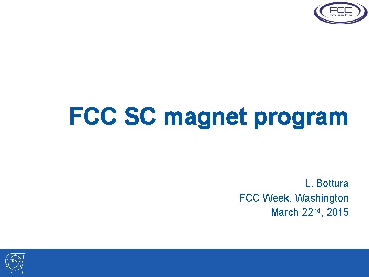 FCC SC magnet program L. Bottura FCC Week, Washington March 22 nd, 2015 