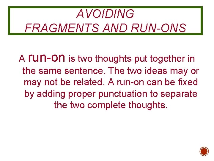 AVOIDING FRAGMENTS AND RUN-ONS A run-on is two thoughts put together in the same