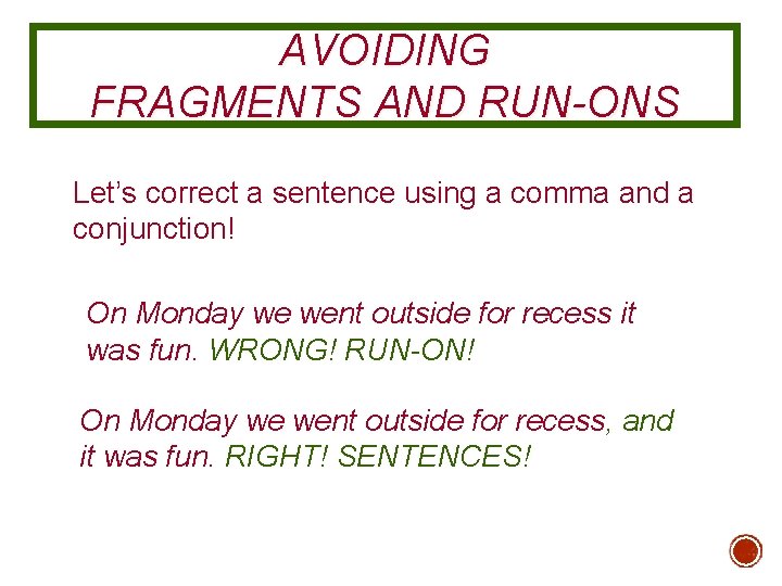 AVOIDING FRAGMENTS AND RUN-ONS Let’s correct a sentence using a comma and a conjunction!