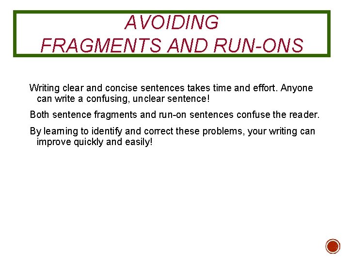 AVOIDING FRAGMENTS AND RUN-ONS Writing clear and concise sentences takes time and effort. Anyone