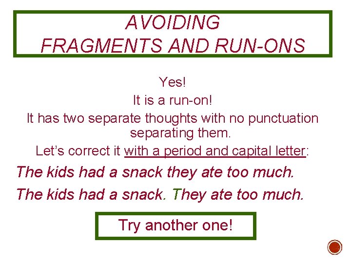 AVOIDING FRAGMENTS AND RUN-ONS Yes! It is a run-on! It has two separate thoughts