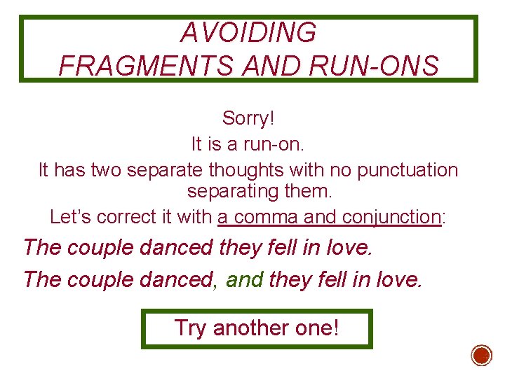 AVOIDING FRAGMENTS AND RUN-ONS Sorry! It is a run-on. It has two separate thoughts