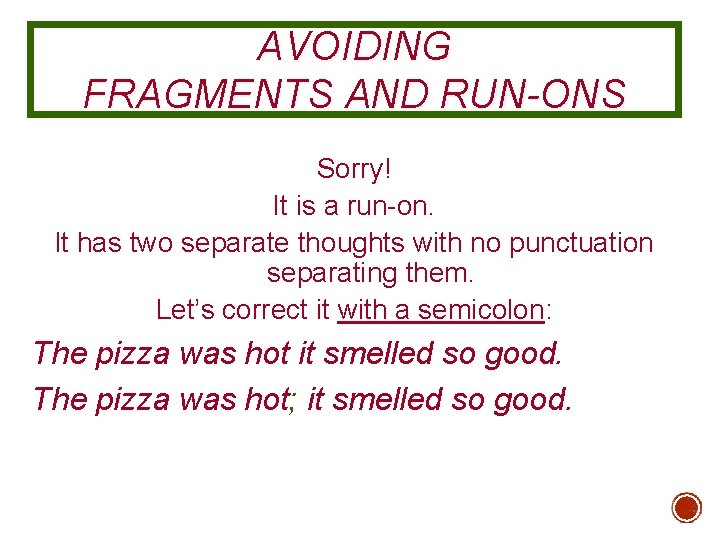 AVOIDING FRAGMENTS AND RUN-ONS Sorry! It is a run-on. It has two separate thoughts
