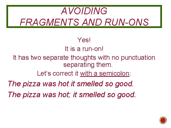 AVOIDING FRAGMENTS AND RUN-ONS Yes! It is a run-on! It has two separate thoughts