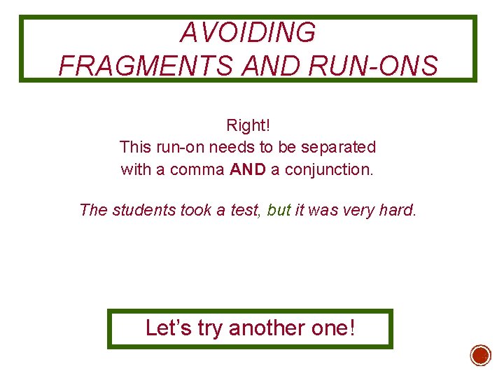 AVOIDING FRAGMENTS AND RUN-ONS Right! This run-on needs to be separated with a comma