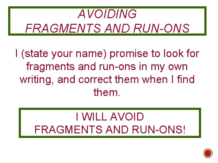 AVOIDING FRAGMENTS AND RUN-ONS I (state your name) promise to look for fragments and
