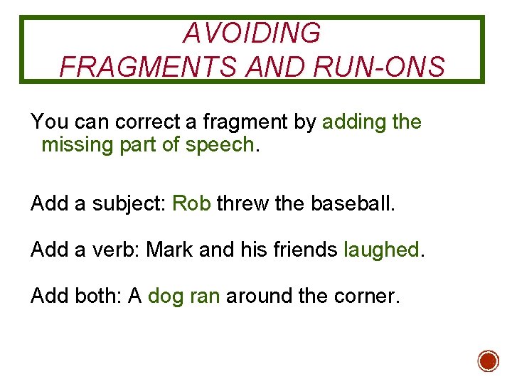 AVOIDING FRAGMENTS AND RUN-ONS You can correct a fragment by adding the missing part