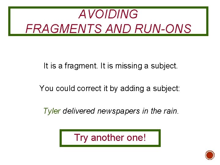 AVOIDING FRAGMENTS AND RUN-ONS It is a fragment. It is missing a subject. You