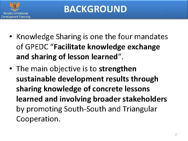 Ministry of National Development Planning BACKGROUND • Knowledge Sharing is one the four mandates