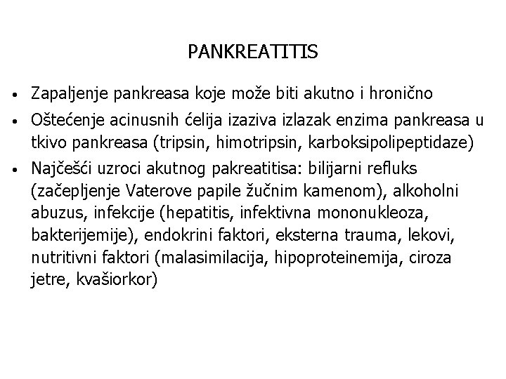 PANKREATITIS • Zapaljenje pankreasa koje može biti akutno i hronično • Oštećenje acinusnih ćelija