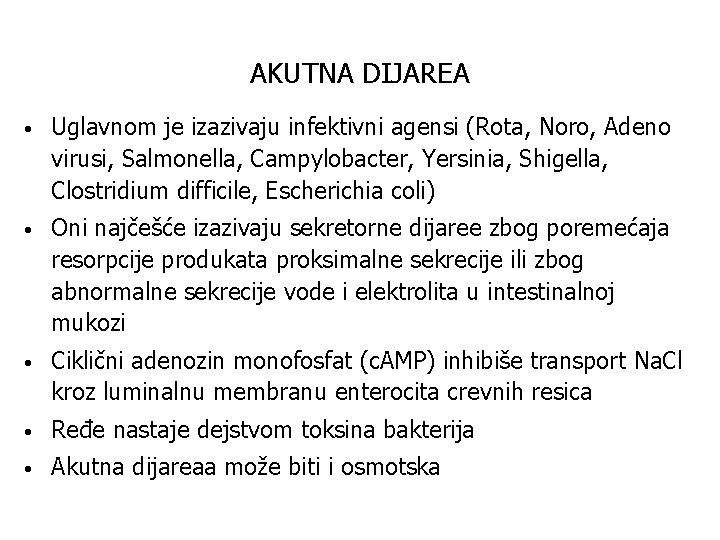 AKUTNA DIJAREA • Uglavnom je izazivaju infektivni agensi (Rota, Noro, Adeno virusi, Salmonella, Campylobacter,