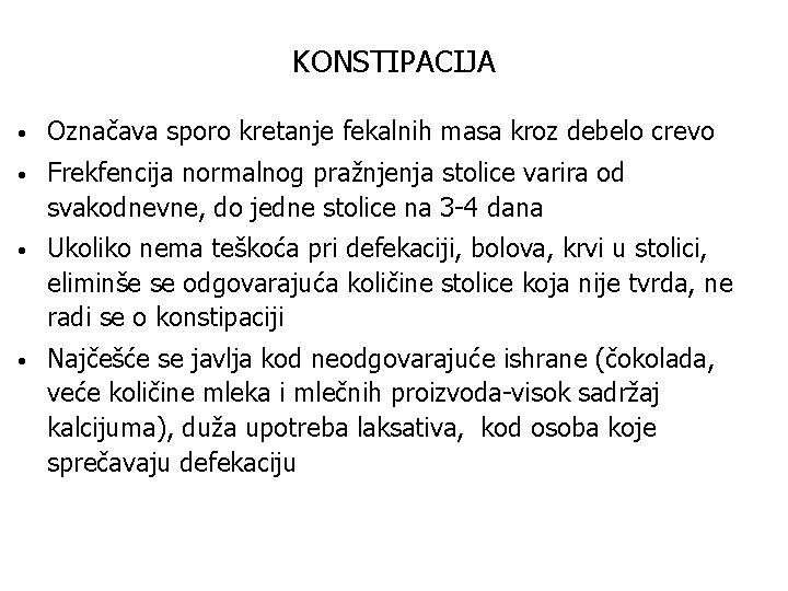 KONSTIPACIJA • Označava sporo kretanje fekalnih masa kroz debelo crevo • Frekfencija normalnog pražnjenja