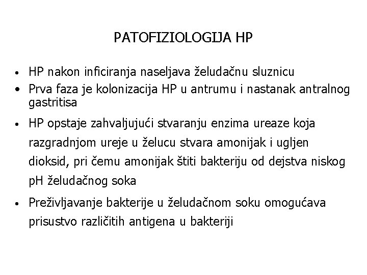 PATOFIZIOLOGIJA HP HP nakon inficiranja naseljava želudačnu sluznicu • Prva faza je kolonizacija HP