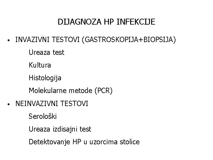 DIJAGNOZA HP INFEKCIJE • INVAZIVNI TESTOVI (GASTROSKOPIJA+BIOPSIJA) Ureaza test Kultura Histologija Molekularne metode (PCR)