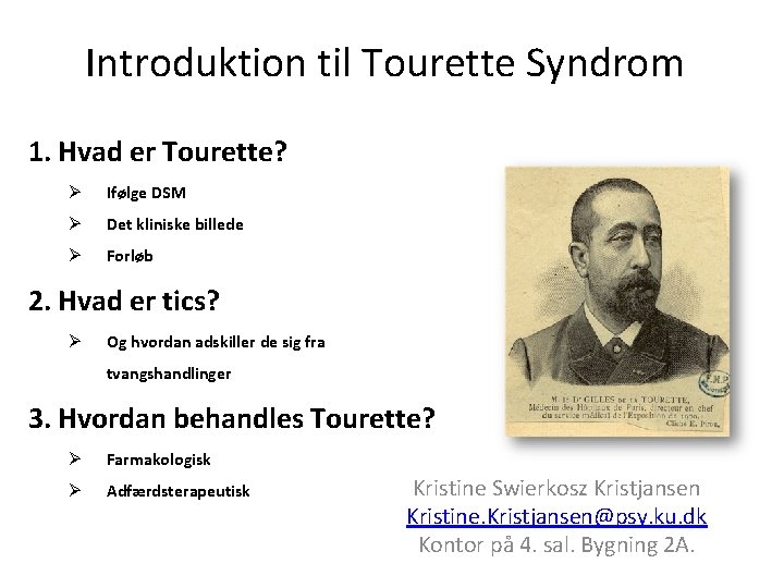 Introduktion til Tourette Syndrom 1. Hvad er Tourette? Ø Ifølge DSM Ø Det kliniske