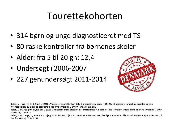 Tourettekohorten • • • 314 børn og unge diagnosticeret med TS 80 raske kontroller