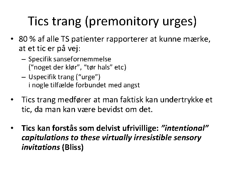 Tics trang (premonitory urges) • 80 % af alle TS patienter rapporterer at kunne