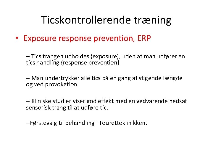 Ticskontrollerende træning • Exposure response prevention, ERP – Tics trangen udholdes (exposure), uden at