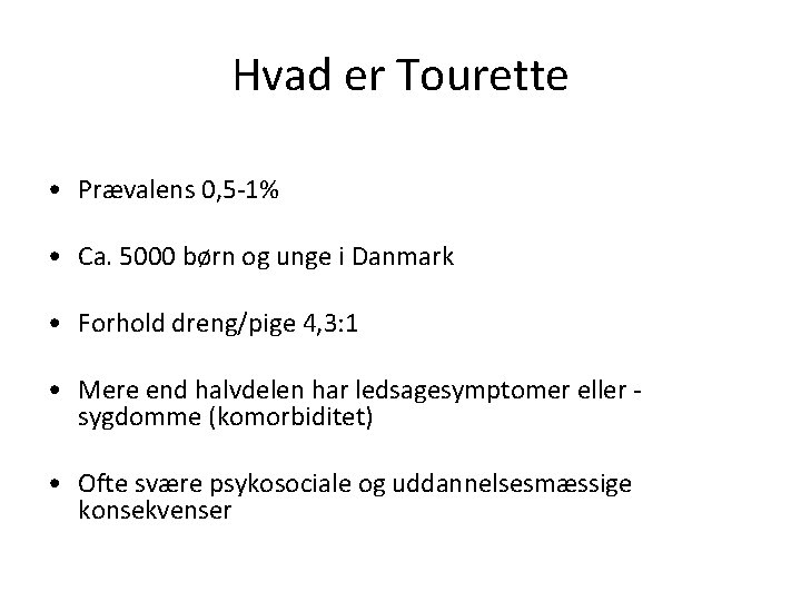 Hvad er Tourette • Prævalens 0, 5 -1% • Ca. 5000 børn og unge