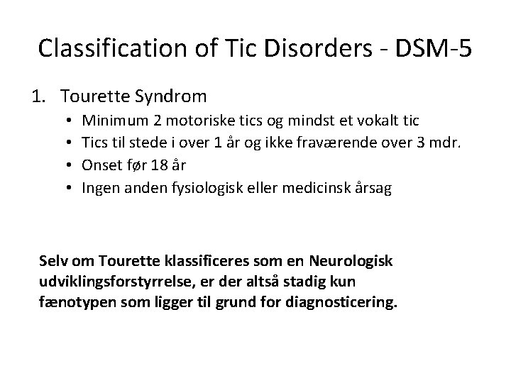 Classification of Tic Disorders - DSM-5 1. Tourette Syndrom • • Minimum 2 motoriske