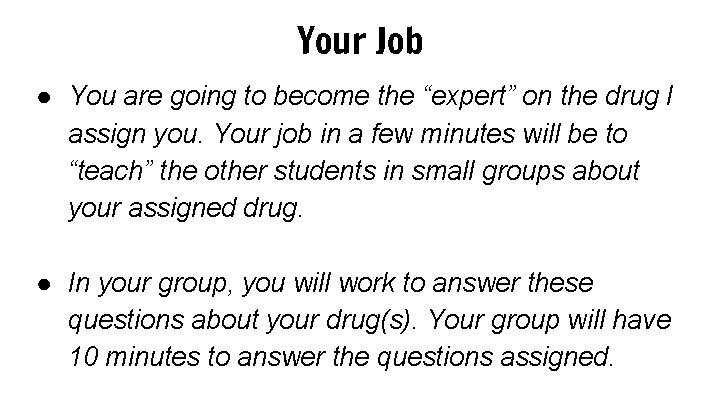 Your Job ● You are going to become the “expert” on the drug I