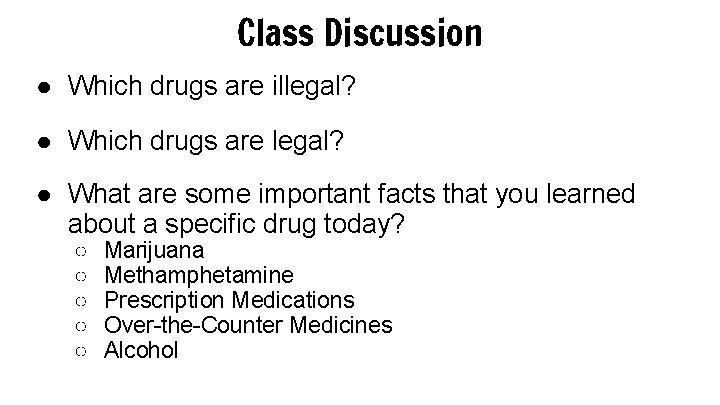 Class Discussion ● Which drugs are illegal? ● Which drugs are legal? ● What