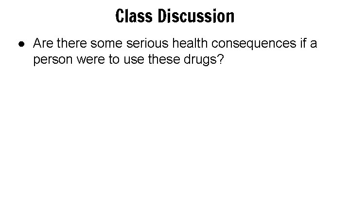 Class Discussion ● Are there some serious health consequences if a person were to