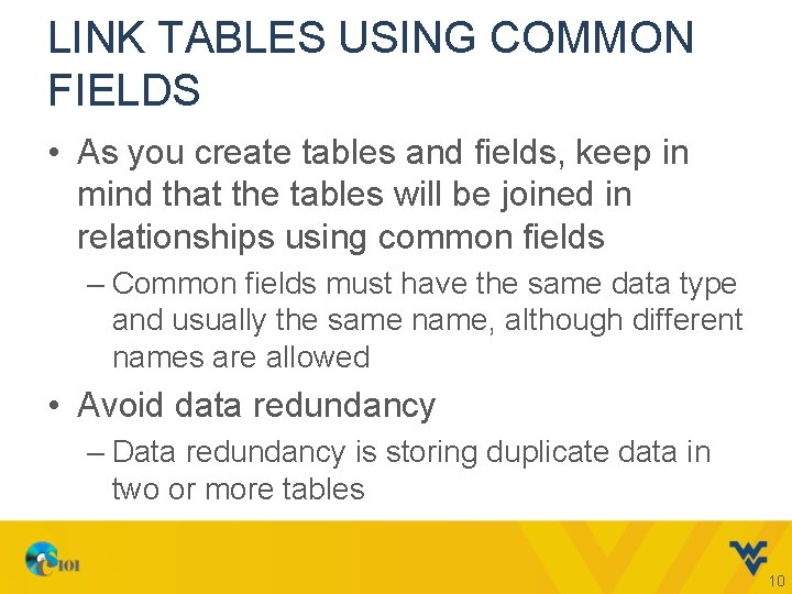 LINK TABLES USING COMMON FIELDS • As you create tables and fields, keep in