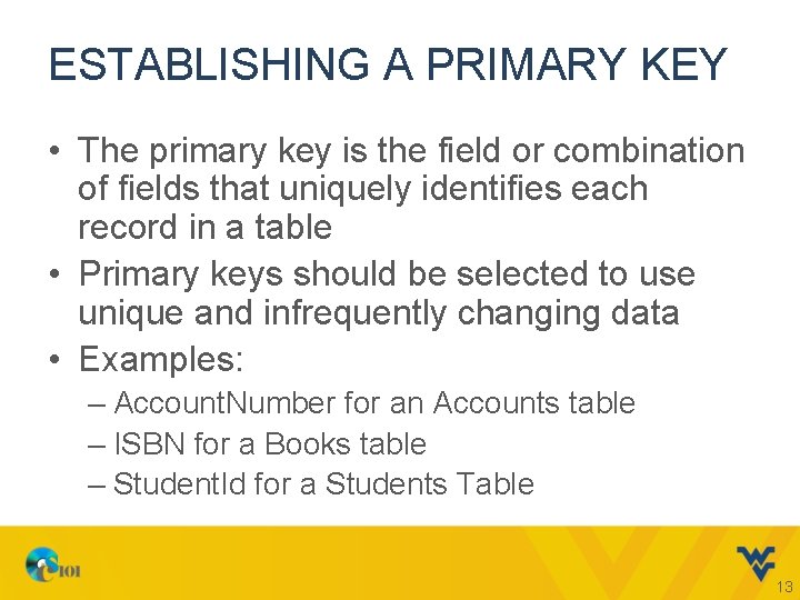 ESTABLISHING A PRIMARY KEY • The primary key is the field or combination of
