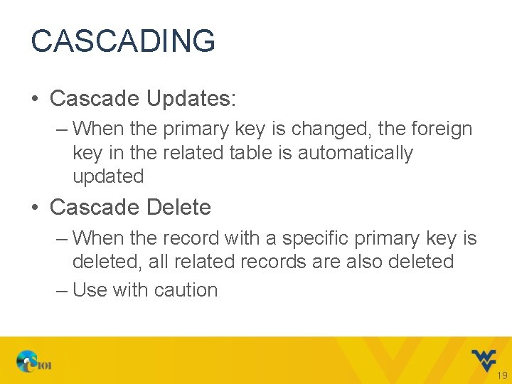 CASCADING • Cascade Updates: – When the primary key is changed, the foreign key