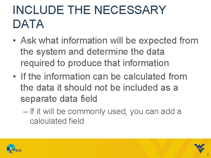INCLUDE THE NECESSARY DATA • Ask what information will be expected from the system
