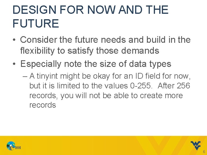 DESIGN FOR NOW AND THE FUTURE • Consider the future needs and build in